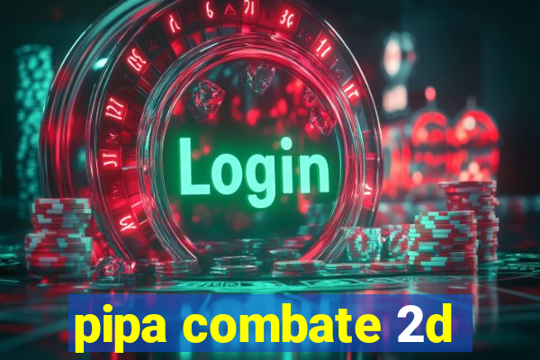 pipa combate 2d
